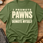 I Promote Pawns Demote Myself T-Shirt
