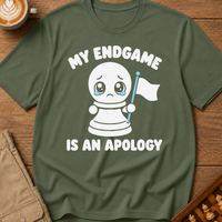My Endgame Is An Apology T-Shirt