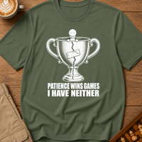 Patience Wins Games I Have Neither T-Shirt