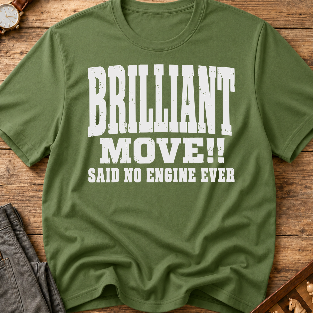 Brilliant Move Said No Engine Ever T-Shirt