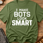 I Make Bots Look Smart T-Shirt