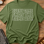 Every Game Ends The Same Way T-Shirt