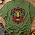 I Have Nerves Of Pawn T-Shirt