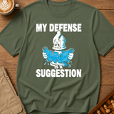 My Defense Is A Suggestion T-Shirt