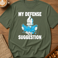 My Defense Is A Suggestion T-Shirt