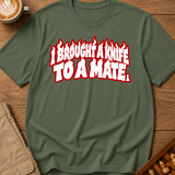 I Brought A Knife To A Mate T-Shirt
