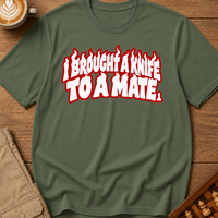 I Brought A Knife To A Mate T-Shirt