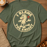 I Blame The Knight T-Shirt