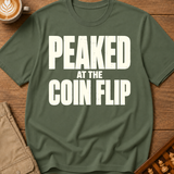 Peaked At The Coin Flip T-Shirt