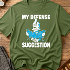 My Defense Is A Suggestion T-Shirt
