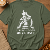 I Saw A Good Move Once T-Shirt