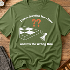 There's Only One Move Here And It's The Wrong One T-Shirt