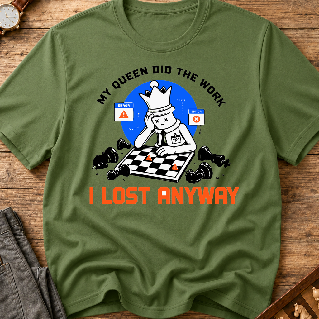 My Queen Worked I Lost Anyway T-Shirt