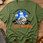 My Queen Worked I Lost Anyway T-Shirt