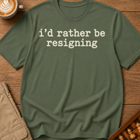 Rather Be Resigning T-Shirt