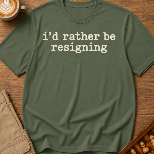Rather Be Resigning T-Shirt