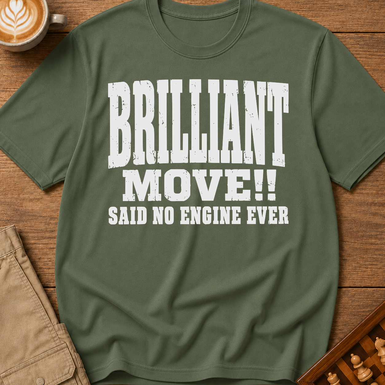 Brilliant Move Said No Engine Ever T-Shirt
