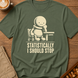 Statistically I Should Stop T-Shirt