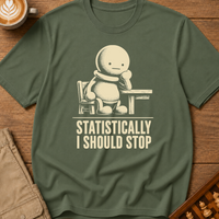 Statistically I Should Stop T-Shirt