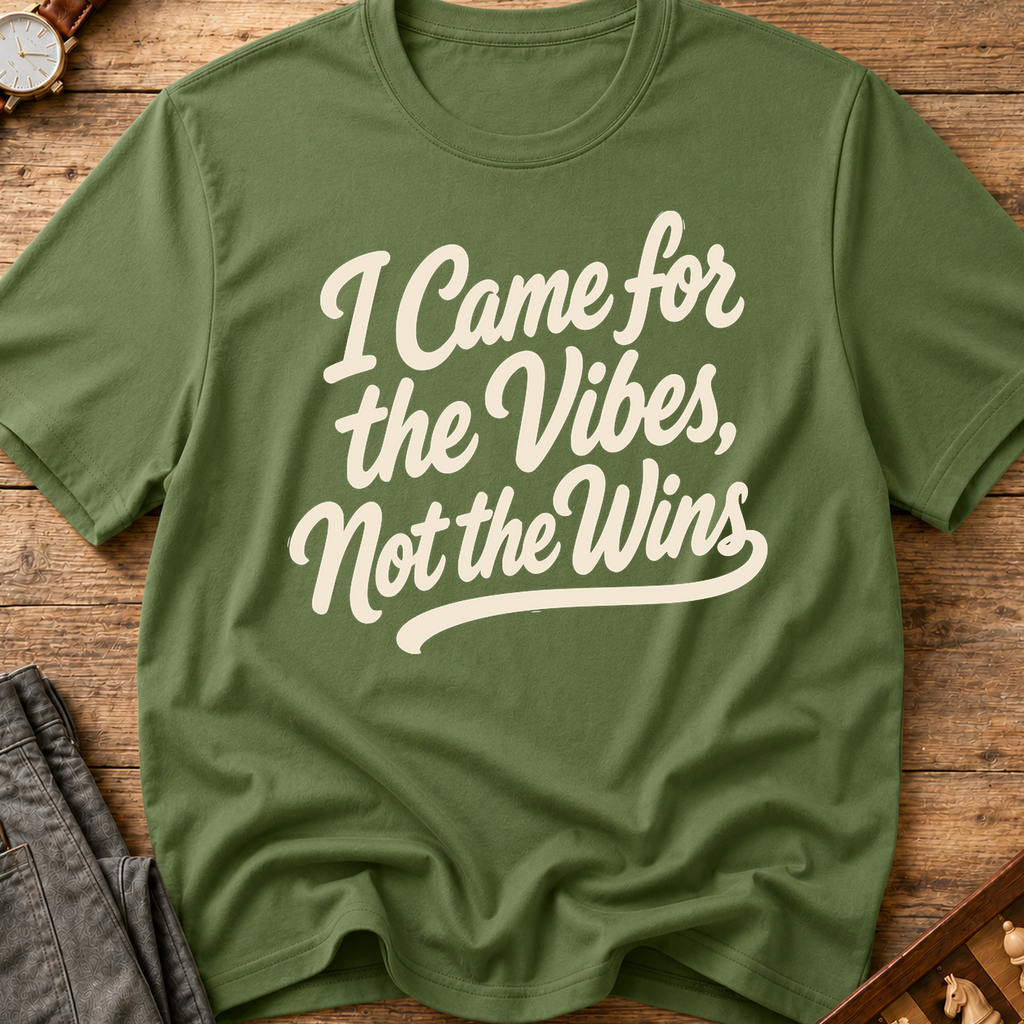 I Came For The Vibes Not The Wins T-Shirt