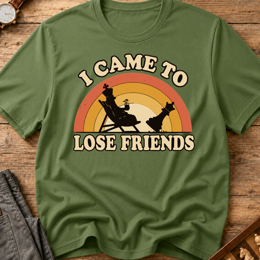 I Came To Lose Friends T-Shirt