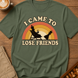 I Came To Lose Friends T-Shirt