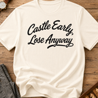 Castle Early Lose Anyway T-Shirt