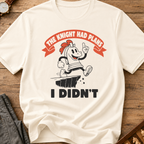 The Knight Had Plans I Didn't T-Shirt
