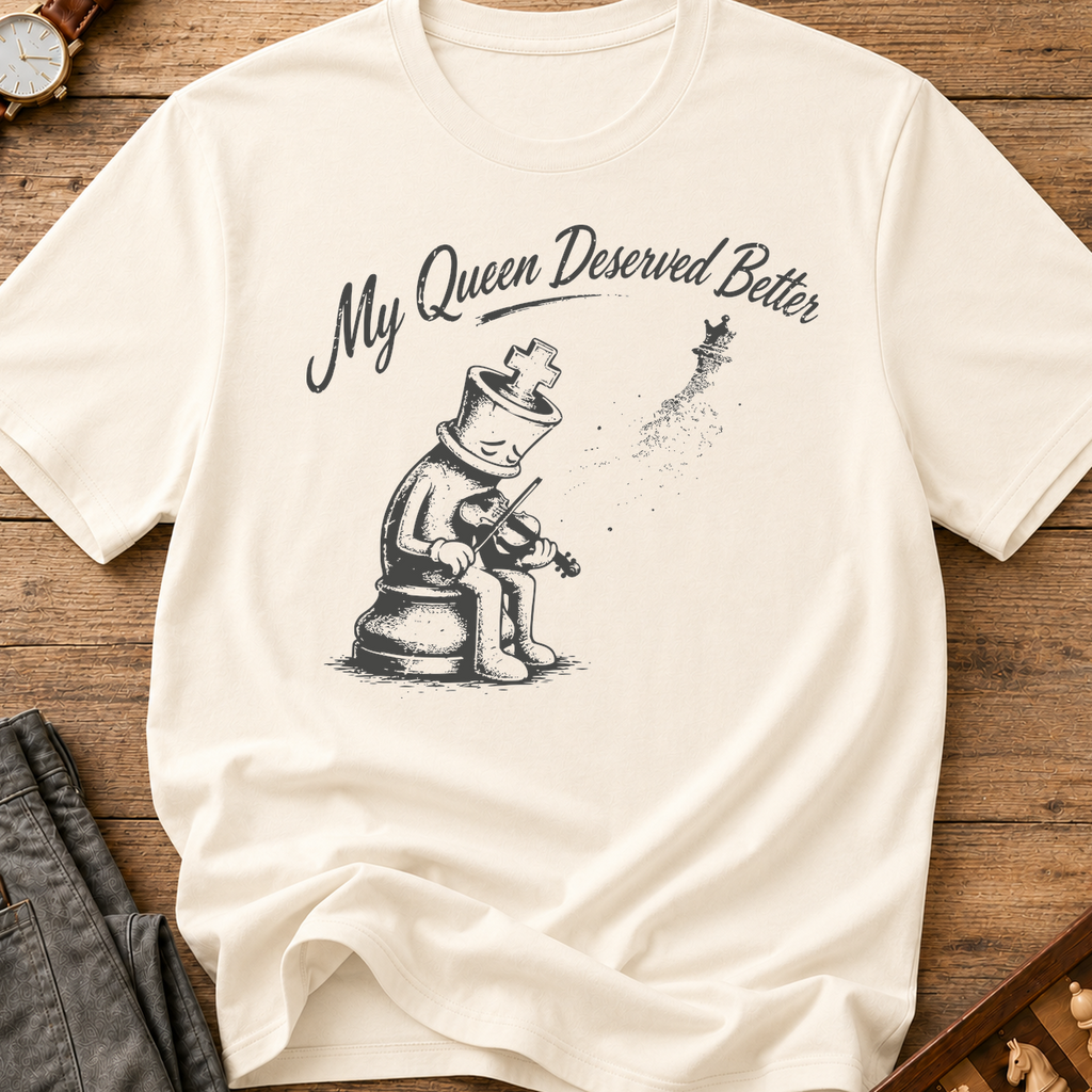 My Queen Deserved Better T-Shirt