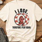 I Lose Therefore I Play Again T-Shirt