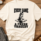 Every Game A Fresh Tragedy T-Shirt