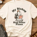 My Bishop Had Other Plans T-Shirt