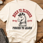 Born To Blunder Forced To Learn T-Shirt