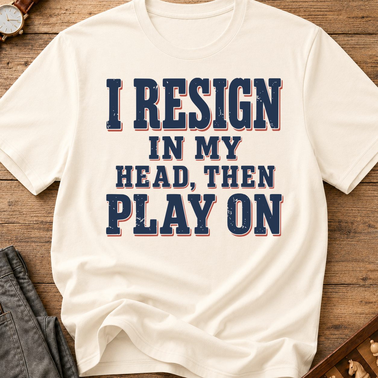I Resign In My Head Then Play On T-Shirt