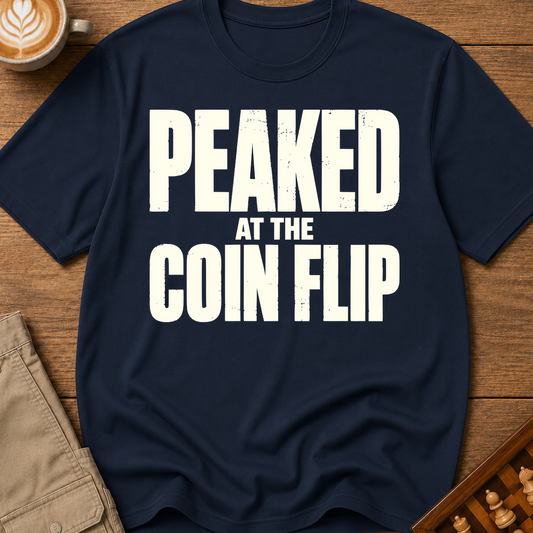 Peaked At The Coin Flip T-Shirt