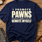 I Promote Pawns Demote Myself T-Shirt