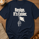 Resign It's Easier T-Shirt