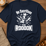 He Sacrifices The Roooook T-Shirt