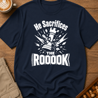 He Sacrifices The Roooook T-Shirt