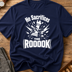 He Sacrifices The Roooook T-Shirt