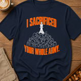 Sacrificed Your Whole Army T-Shirt