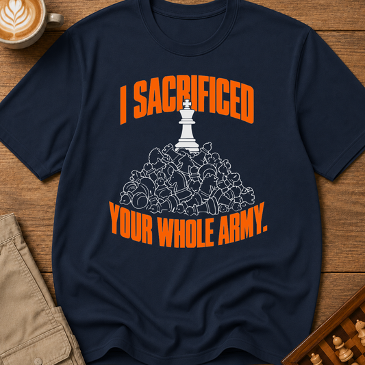 Sacrificed Your Whole Army T-Shirt