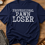 Professional Pawn Loser T-Shirt