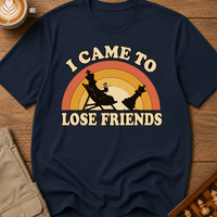 I Came To Lose Friends T-Shirt