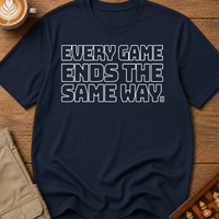 Every Game Ends The Same Way T-Shirt
