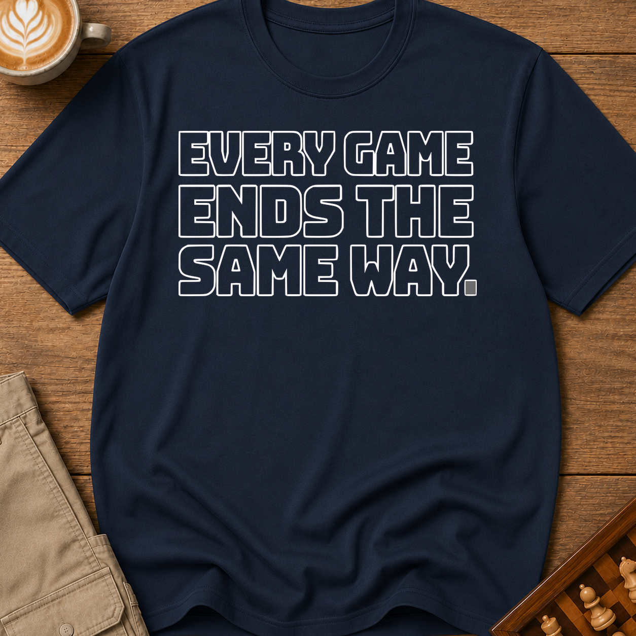 Every Game Ends The Same Way T-Shirt