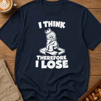 I Think Therefore I Lose T-Shirt