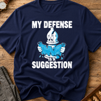 My Defense Is A Suggestion T-Shirt