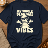 My Whole Plan Was Vibes T-Shirt