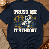 Trust Me It's Theory T-Shirt